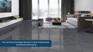 tile and grout cleaning by The Clean Master in Brisbane and Adelaide for residential and commercial spaces